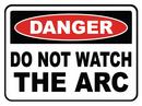 14 x 10 in. Adhesive Vinyl Sign - DANGER DO NOT WATCH THE ARC