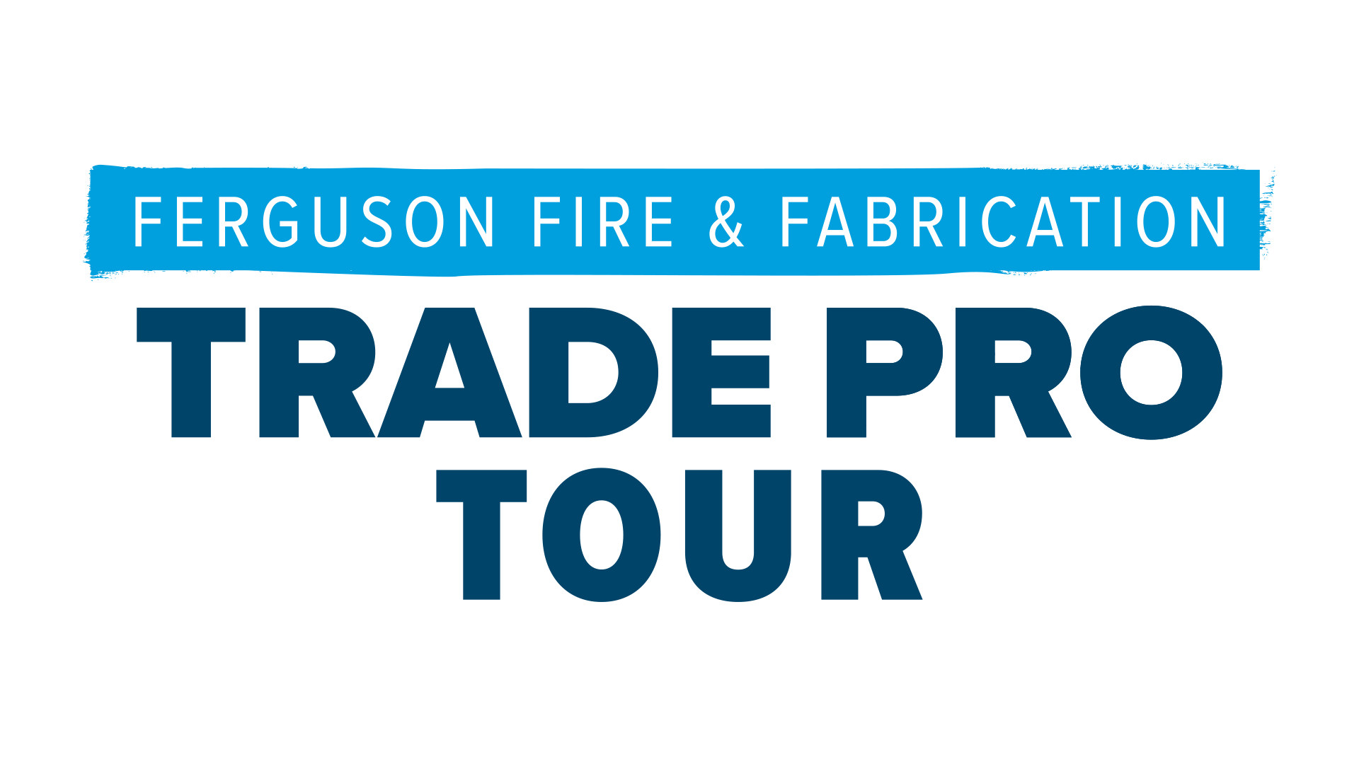 Ferguson Fire & Fabrication in white text against a light blue background over Trade Pro Tour written in dark blue text.